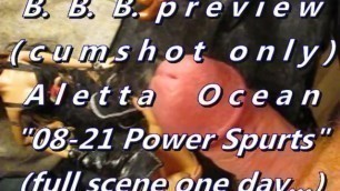 B.B.B.preview : Aletta Ocean "21-08 Power Spurts"(cum Only) AVI NoSloMo