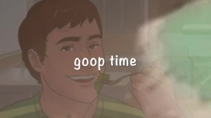 Goop Time