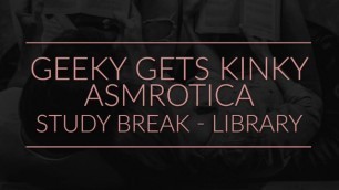 ASMRotica - Study Break in the Library - Eating my Pussy